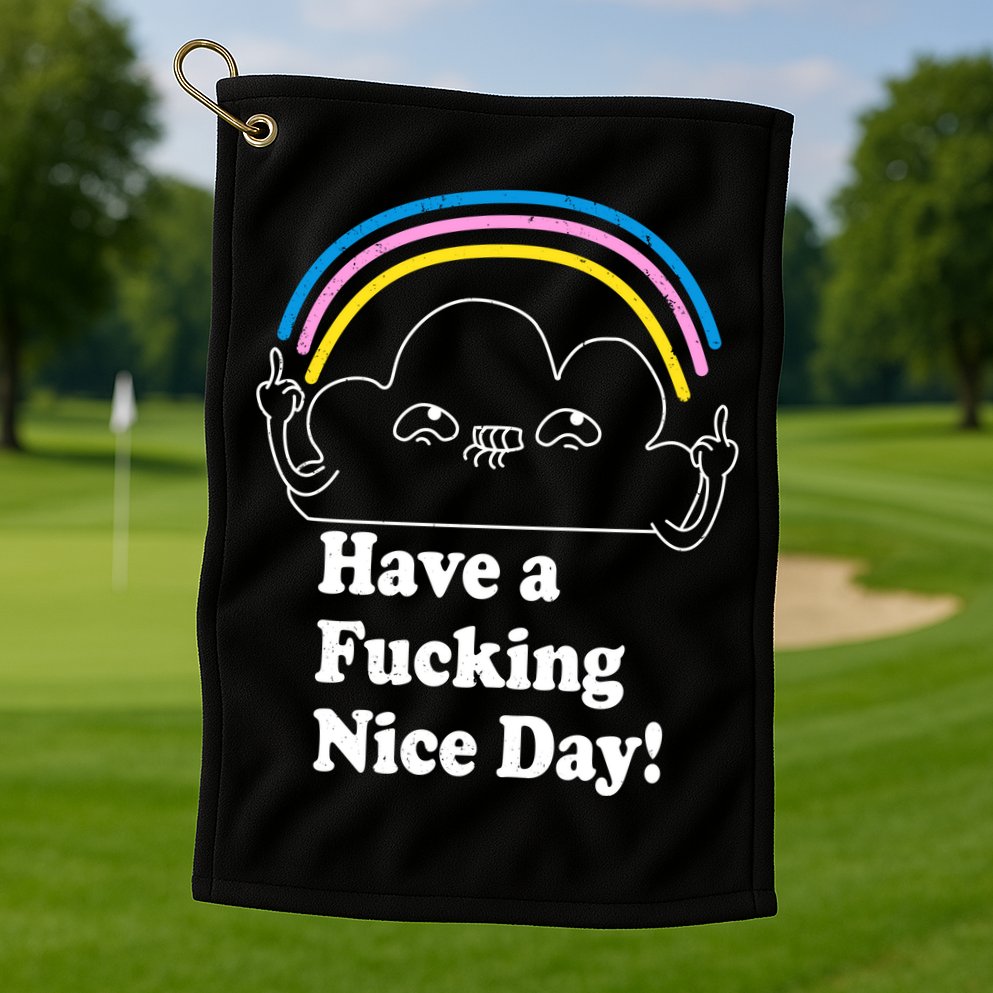 Have A F*cking Nice Day Golf Towel
