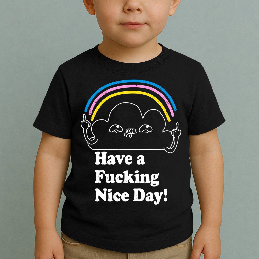 Have A F*cking Nice Day Toddler T-Shirt