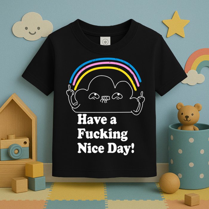 Have A F*cking Nice Day Toddler T-Shirt