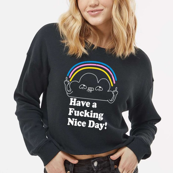 Have A F*cking Nice Day Cropped Pullover Crew