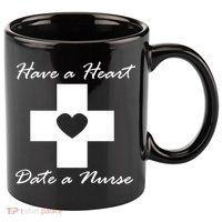 Have A heart Date A Nurse 11oz C Handle Ceramic Mug