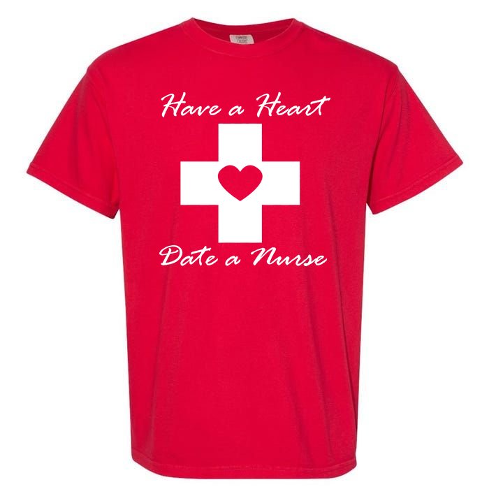 Have A heart Date A Nurse Garment-Dyed Heavyweight T-Shirt