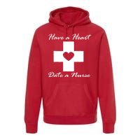 Have A heart Date A Nurse Premium Hoodie