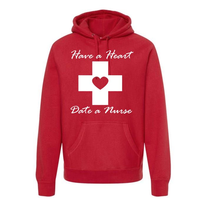 Have A heart Date A Nurse Premium Hoodie