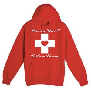 Have A heart Date A Nurse Premium Pullover Hoodie