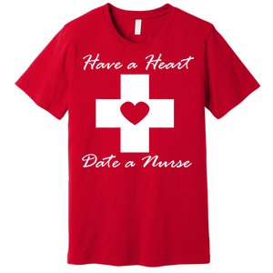 Have A heart Date A Nurse Premium T-Shirt