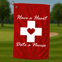 Have A heart Date A Nurse Golf Towel