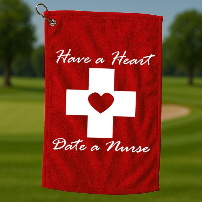 Have A heart Date A Nurse Golf Towel