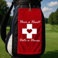 Have A heart Date A Nurse Golf Towel