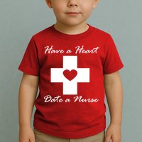 Have A heart Date A Nurse Toddler T-Shirt