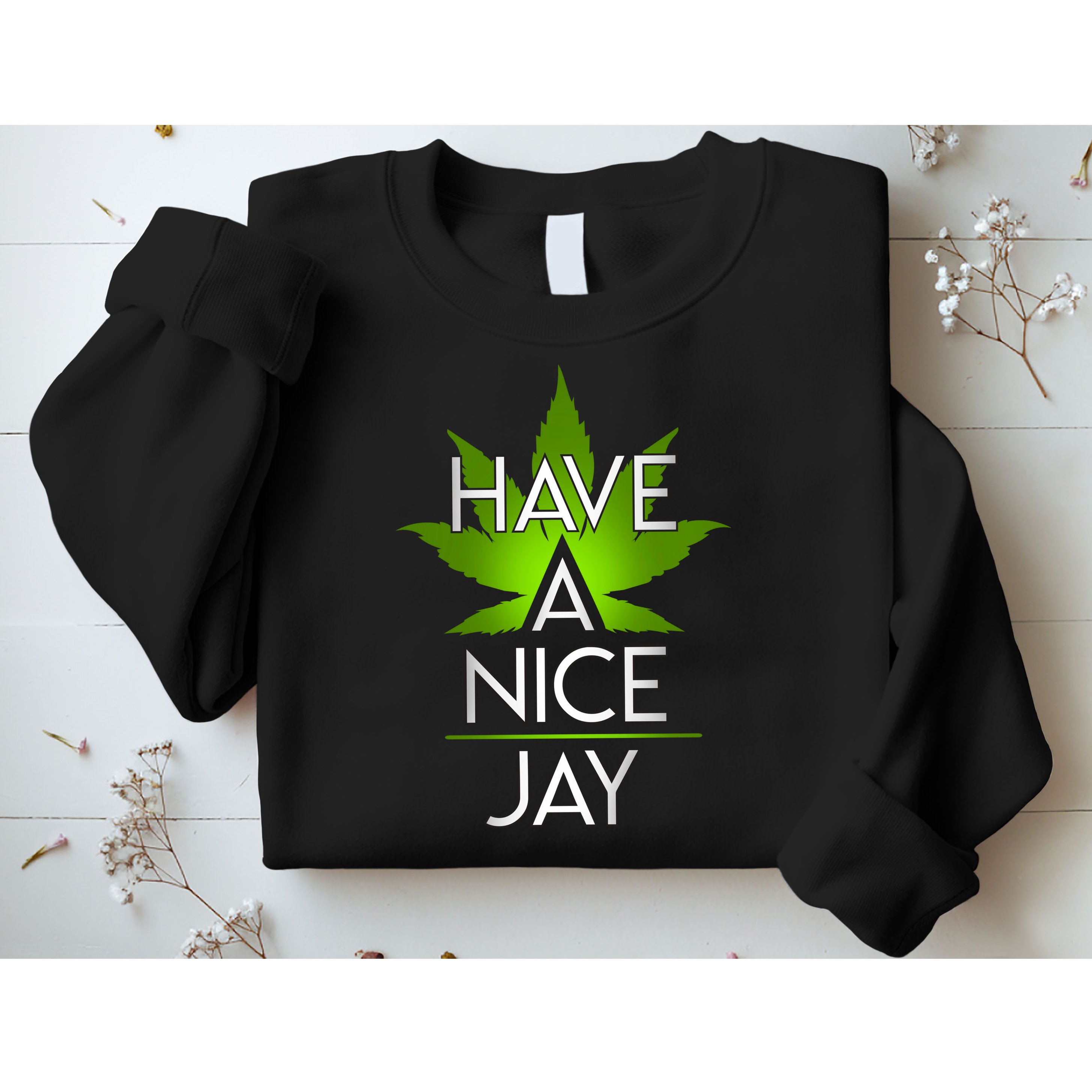 Have A Nice Jay Funny Weed Sweatshirt