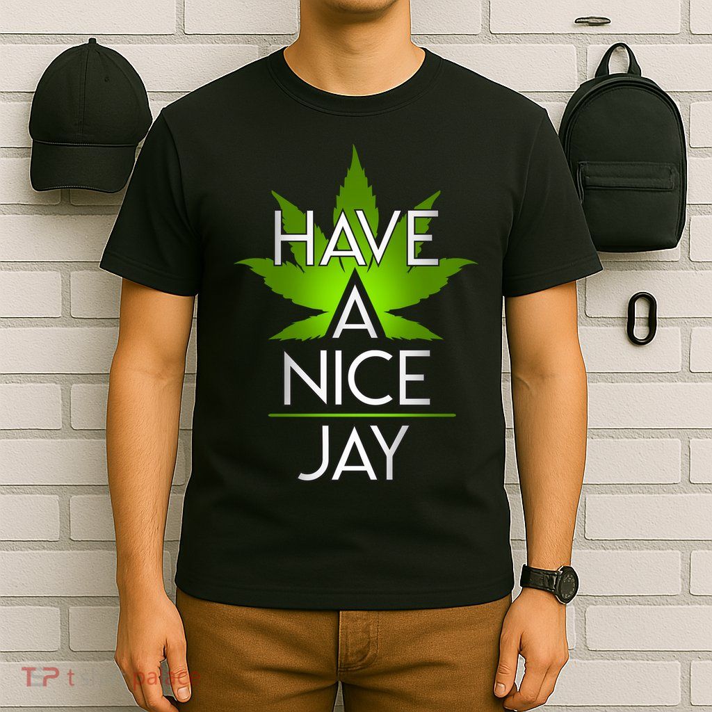 Have A Nice Jay Funny Weed T-Shirt
