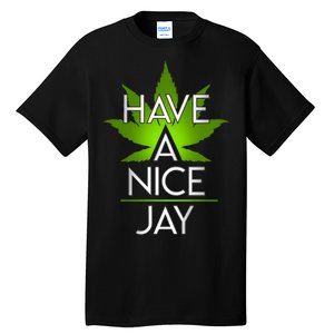 Have A Nice Jay Funny Weed Tall T-Shirt