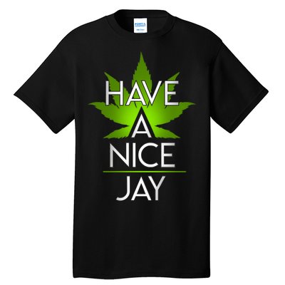 Have A Nice Jay Funny Weed Tall T-Shirt