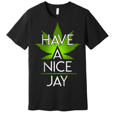 Have A Nice Jay Funny Weed Premium T-Shirt