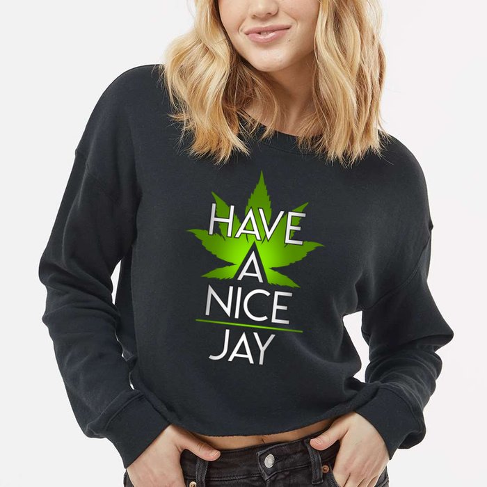 Have A Nice Jay Funny Weed Cropped Pullover Crew