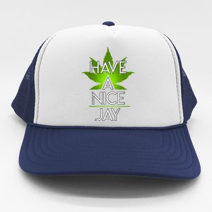 Have A Nice Jay Funny Weed Trucker Hat