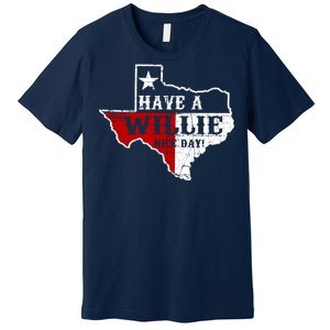 Have A Willie Nice Day Premium T-Shirt