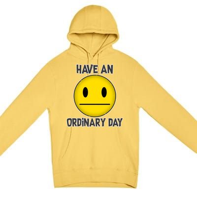 Have an Ordinary Day Premium Pullover Hoodie