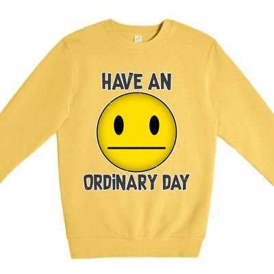 Have an Ordinary Day Premium Crewneck Sweatshirt