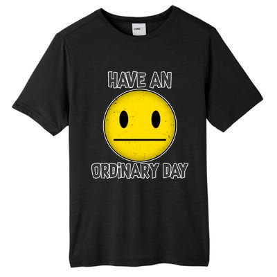 Have an Ordinary Day Tall Fusion ChromaSoft Performance T-Shirt