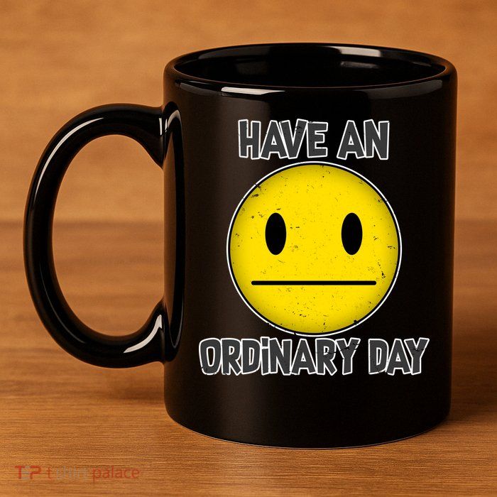 Have an Ordinary Day 11oz C Handle Ceramic Mug