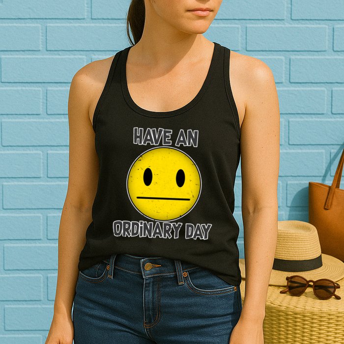 Have an Ordinary Day Womens Tank Top