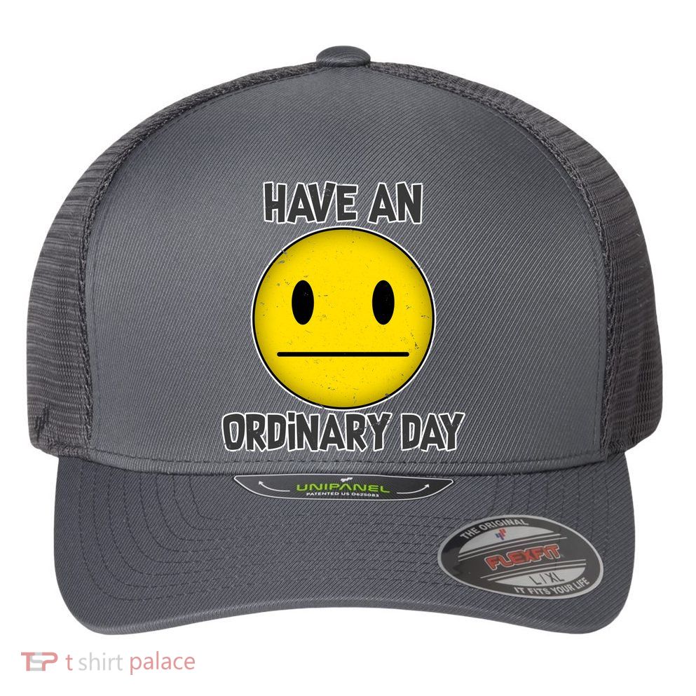 Have an Ordinary Day Flexfit Unipanel Trucker Cap