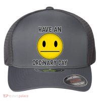 Have an Ordinary Day Flexfit Unipanel Trucker Cap
