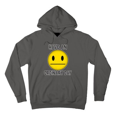 Have an Ordinary Day Hoodie