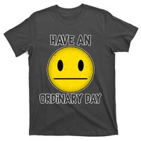 Have an Ordinary Day T-Shirt