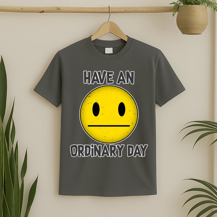 Have an Ordinary Day T-Shirt