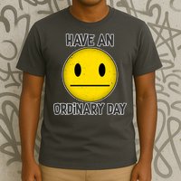 Have an Ordinary Day T-Shirt