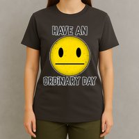 Have an Ordinary Day T-Shirt