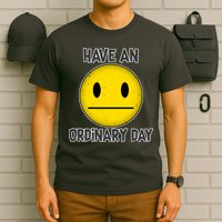 Have an Ordinary Day T-Shirt