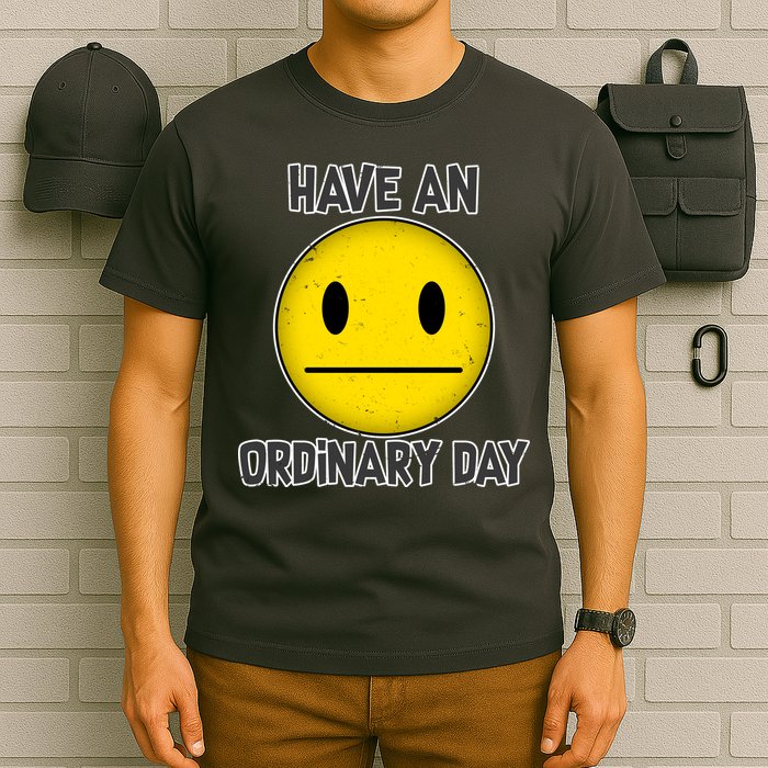 Have an Ordinary Day T-Shirt
