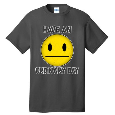 Have an Ordinary Day Tall T-Shirt