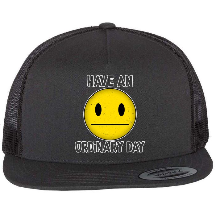 Have an Ordinary Day Flatbill Hat