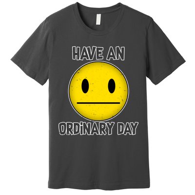 Have an Ordinary Day Premium T-Shirt