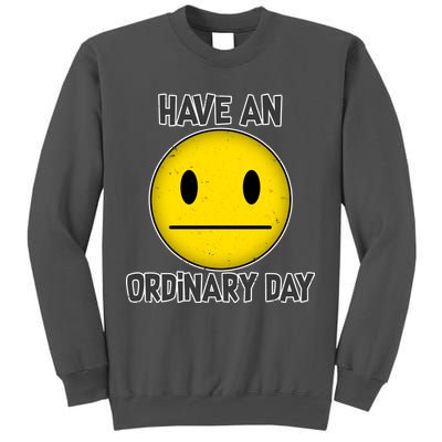 Have an Ordinary Day Tall Sweatshirt