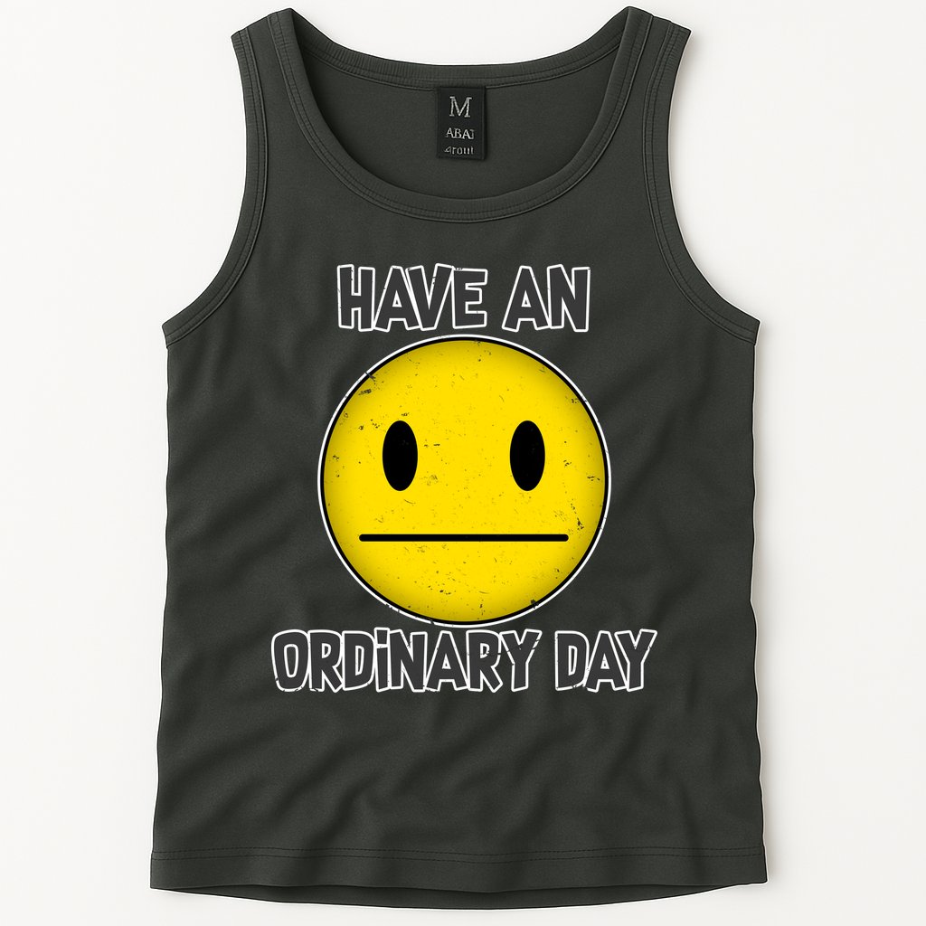 Have an Ordinary Day Tank Top