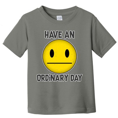 Have an Ordinary Day Toddler T-Shirt