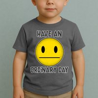 Have an Ordinary Day Toddler T-Shirt