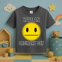 Have an Ordinary Day Toddler T-Shirt