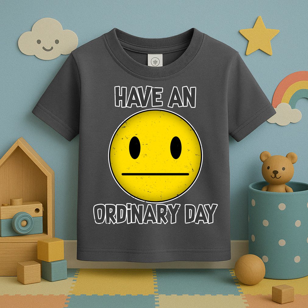 Have an Ordinary Day Toddler T-Shirt