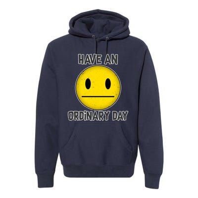 Have an Ordinary Day Premium Hoodie