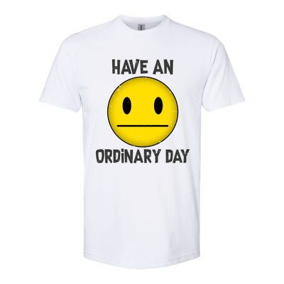 Have an Ordinary Day Softstyle CVC T-Shirt