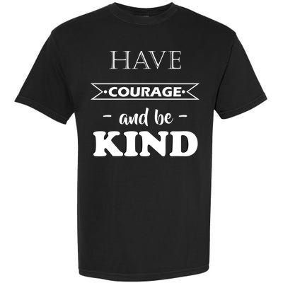 Have Courage And Be Kind Garment-Dyed Heavyweight T-Shirt