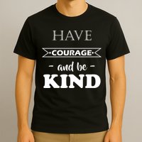 Have Courage And Be Kind T-Shirt