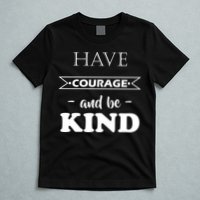 Have Courage And Be Kind T-Shirt